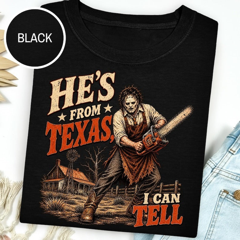 He's From Texas Can Tell Chainsaw Horror Shirt