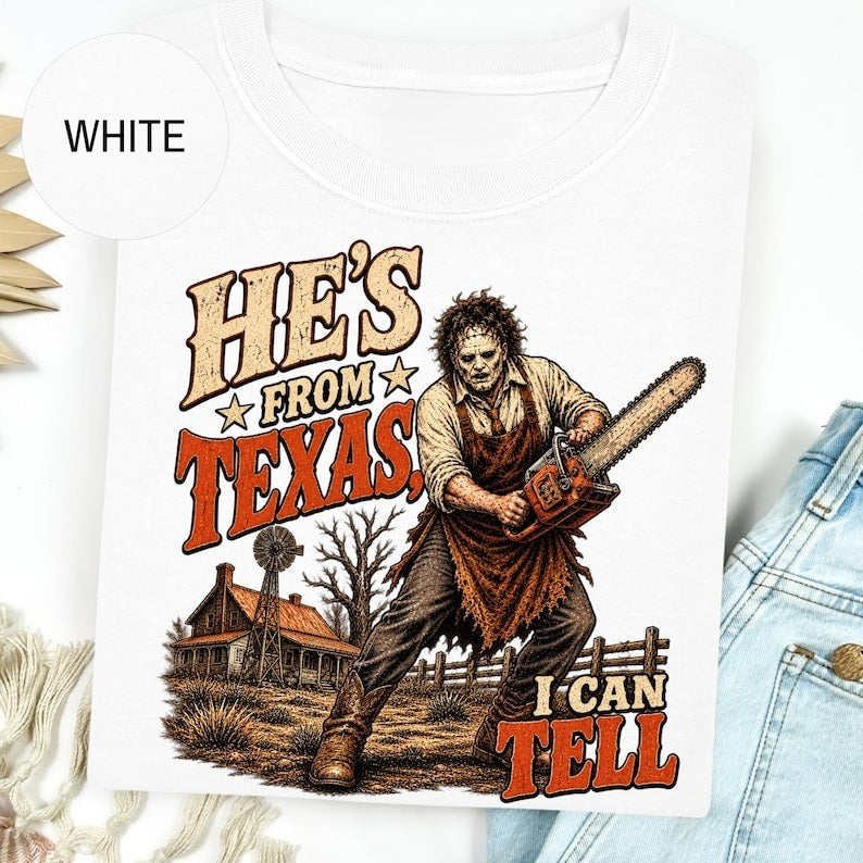 He's From Texas Can Tell Chainsaw Horror Shirt